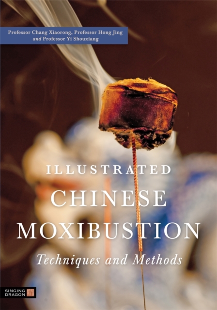 Illustrated Chinese Moxibustion Techniques and Methods, Paperback / softback Book