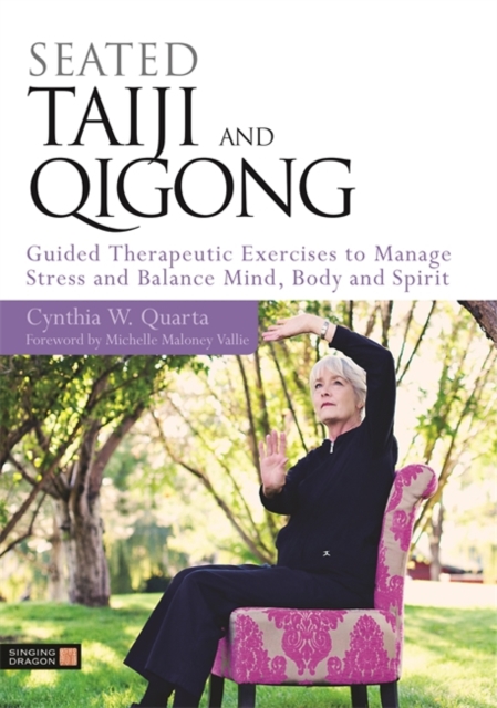Seated Taiji and Qigong : Guided Therapeutic Exercises to Manage Stress and Balance Mind, Body and Spirit, Paperback / softback Book