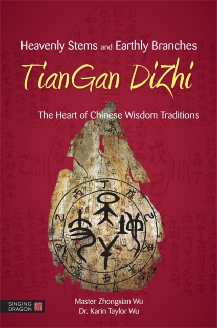 Heavenly Stems and Earthly Branches - TianGan DiZhi : The Heart of Chinese Wisdom Traditions, Hardback Book