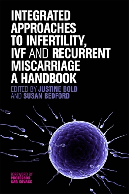 Integrated Approaches to Infertility, IVF and Recurrent Miscarriage : A Handbook, Paperback / softback Book