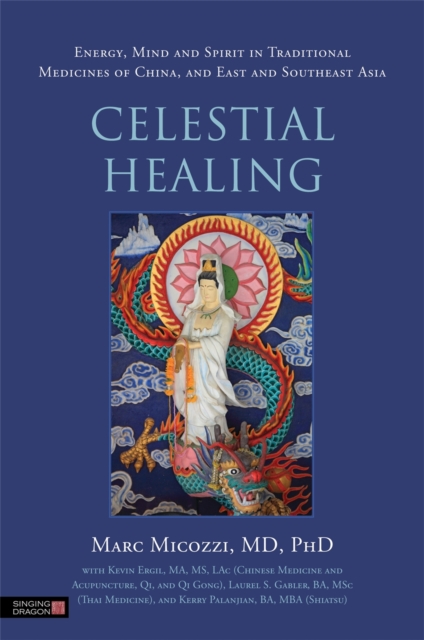 Celestial Healing : Energy, Mind and Spirit in Traditional Medicines of China, and East and Southeast Asia, Paperback / softback Book