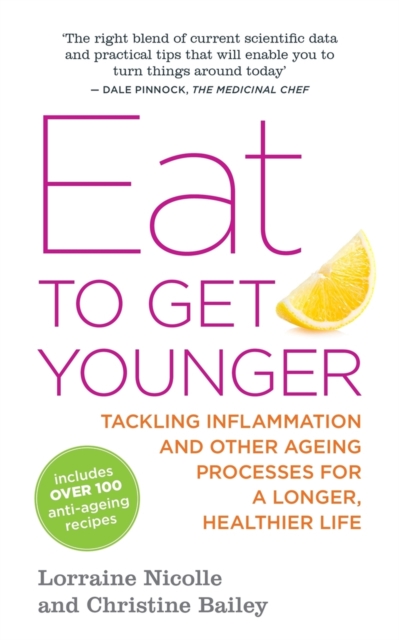 Eat to Get Younger : Tackling Inflammation and Other Ageing Processes for a Longer, Healthier Life, Paperback / softback Book