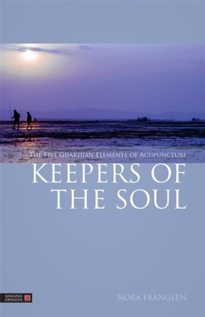 Keepers of the Soul : The Five Guardian Elements of Acupuncture, Paperback / softback Book