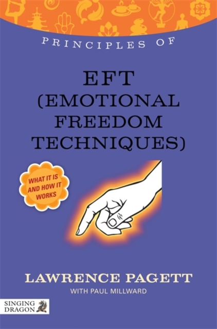 Principles of EFT (Emotional Freedom Technique) : What it is, How it Works, and What it Can Do for You, Paperback / softback Book