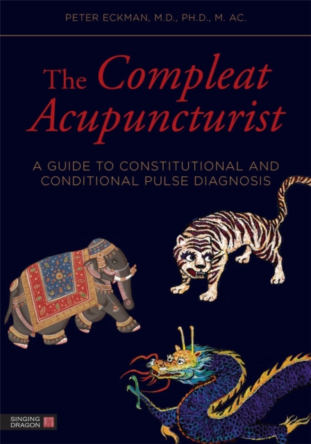 The Compleat Acupuncturist : A Guide to Constitutional and Conditional Pulse Diagnosis, Paperback / softback Book