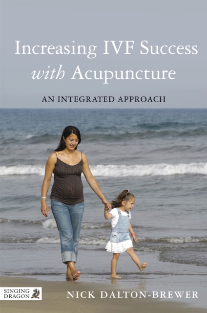 Increasing IVF Success with Acupuncture : An Integrated Approach, Paperback / softback Book