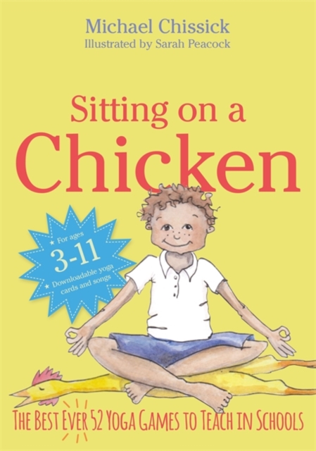 Sitting on a Chicken : The Best (Ever) 52 Yoga Games to Teach in Schools, Paperback / softback Book