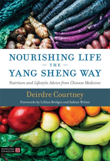 Nourishing Life the Yang Sheng Way : Nutrition and Lifestyle Advice from Chinese Medicine, Paperback / softback Book