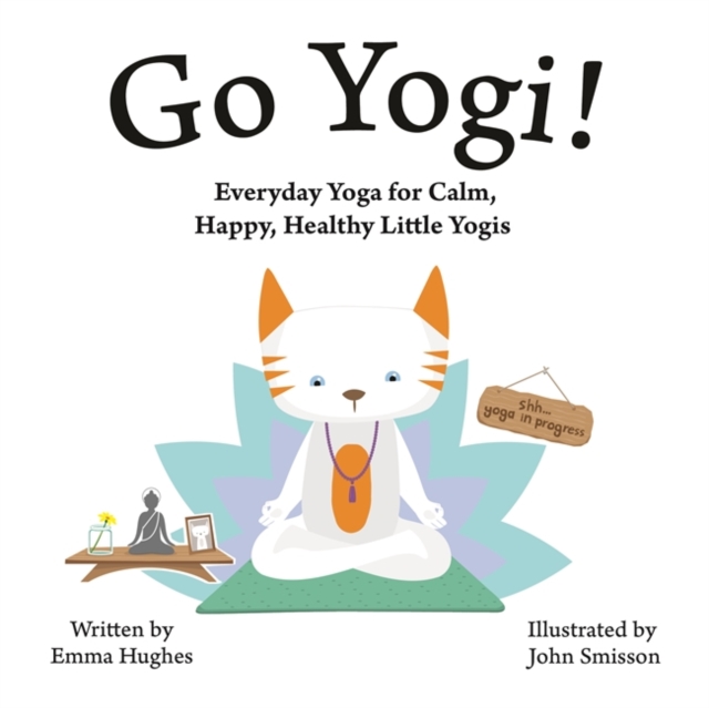 Go Yogi! : Everyday Yoga for Calm, Happy, Healthy Little Yogis, Hardback Book