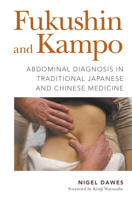 Fukushin and Kampo : Abdominal Diagnosis in Traditional Japanese and Chinese Medicine, Paperback / softback Book