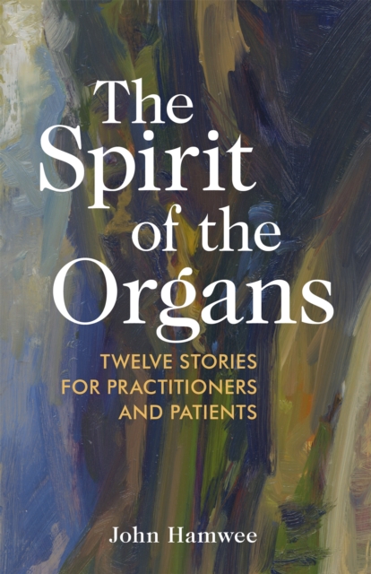 The Spirit of the Organs : Twelve Stories for Practitioners and Patients, Paperback / softback Book