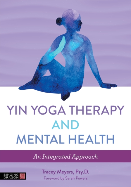 Yin Yoga Therapy and Mental Health : An Integrated Approach, Paperback / softback Book