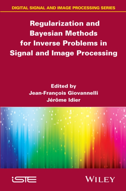 Regularization and Bayesian Methods for Inverse Problems in Signal and Image Processing, Hardback Book
