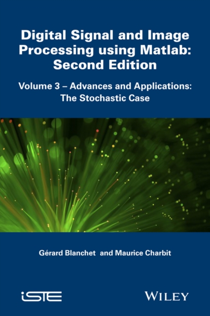 Digital Signal and Image Processing using MATLAB, Volume 3 : Advances and Applications, The Stochastic Case, Hardback Book