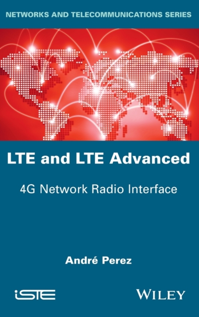 LTE and LTE Advanced : 4G Network Radio Interface, Hardback Book