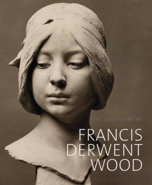 The Sculpture of Francis Derwent Wood, Hardback Book
