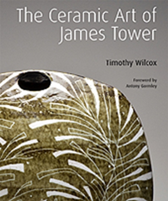 The Ceramic Art of James Tower, Hardback Book