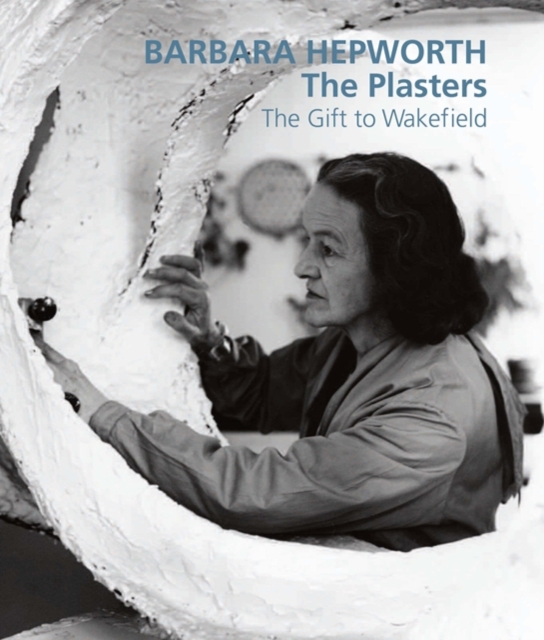 Barbara Hepworth: The Plasters : The Gift to Wakefield, Paperback Book