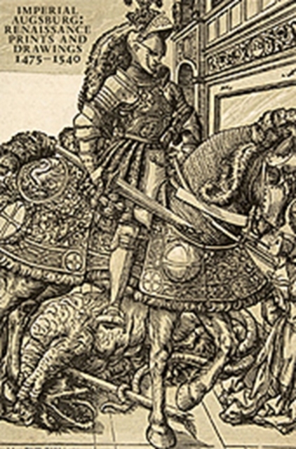 Imperial Augsburg : Renaissance Prints and Drawings, 1475 - 1540, Hardback Book