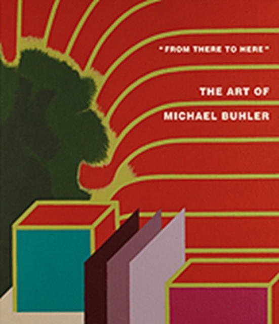 'from There to Here': : The Art of Michael Buhler, Hardback Book