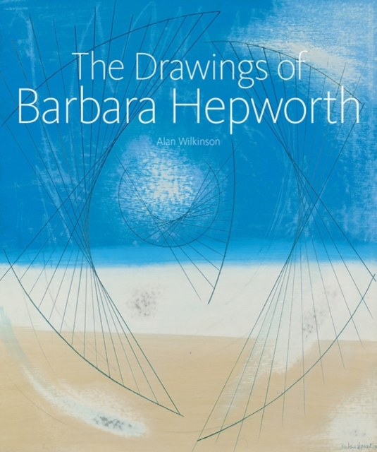 The Drawings of Barbara Hepworth, Hardback Book