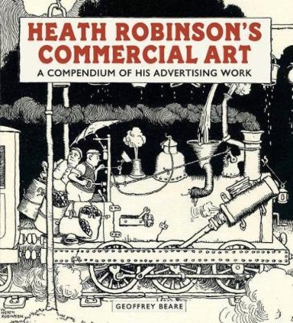 Heath Robinson's Commercial Art: A Compendium of His Advertising Work, Hardback Book