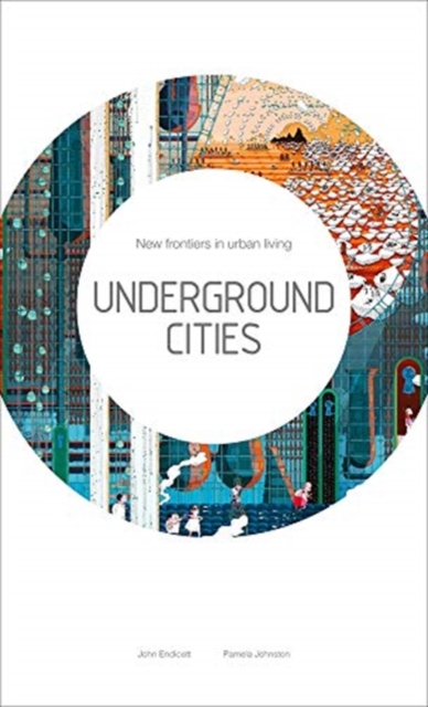 Underground Cities : New Frontiers in Urban Living, Paperback / softback Book