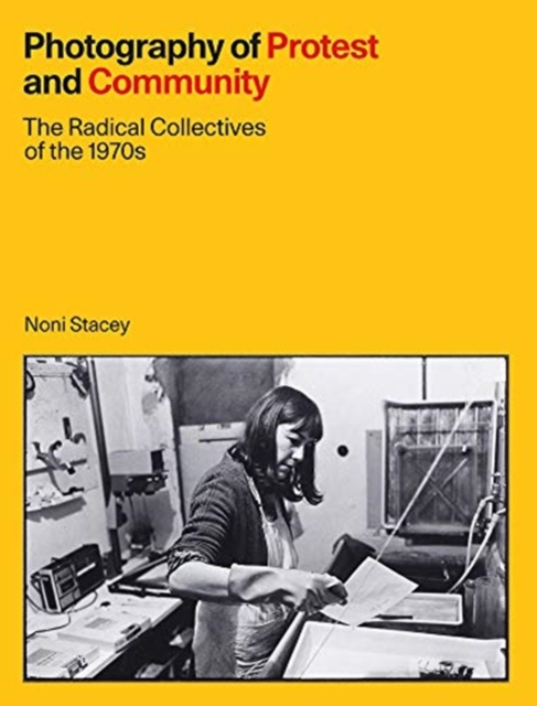 Photography of Protest and Community : The Radical Collectives of the 1970s, Hardback Book