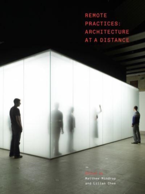 Remote Practices : Architecture at a Distance, Hardback Book