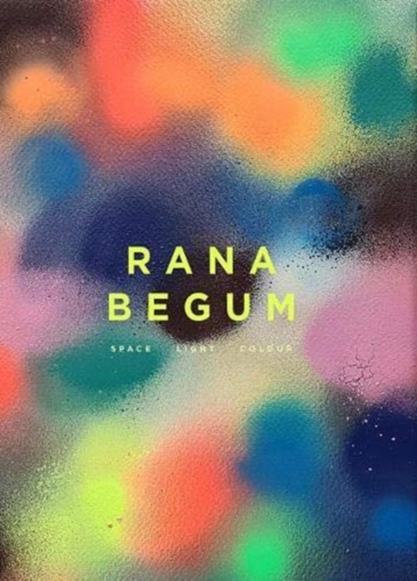 Rana Begum : Space Light Colour, Hardback Book