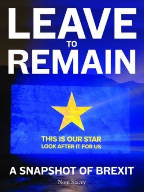Leave to Remain : A Snapshot of Brexit, Hardback Book