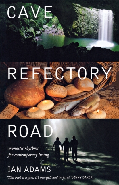 Cave Refectory Road : Monastic Rhythms for Contemporary Living, Paperback / softback Book