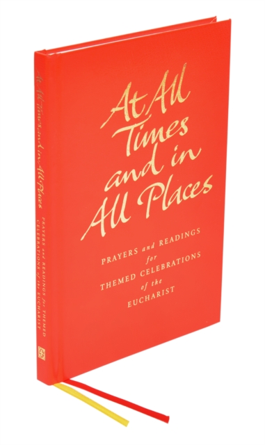 At All Times and in All Places : Prayers and readings for themed celebrations of the Eucharist, Hardback Book
