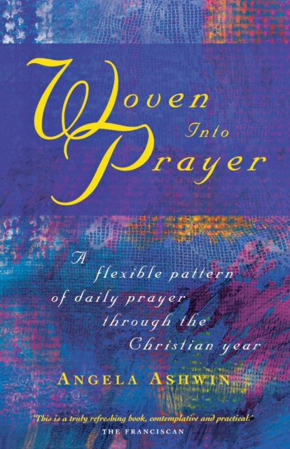 Woven into Prayer : A Flexible Pattern of Daily Prayer Through the Christian Year, Paperback / softback Book