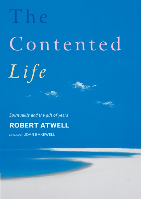 The Contented Life : Spirituality and the Gift of Years, Paperback / softback Book