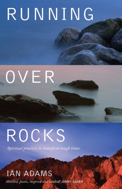 Running Over Rocks : Spiritual Practices to Transform Tough Times, Paperback / softback Book