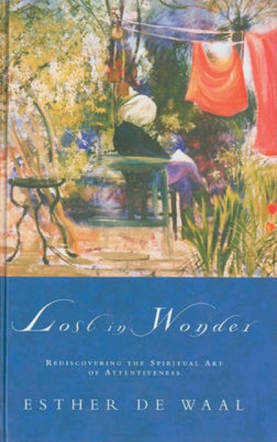 Lost in Wonder : Rediscovering the Spiritual Art of Attentiveness, Paperback / softback Book