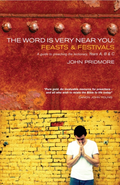 The Word is Very Near You: Feasts and Festivals : A Guide to Preaching the Lectionary, EPUB eBook