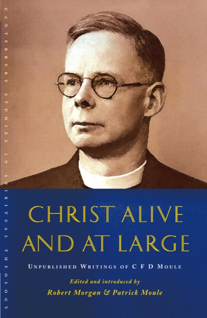 Christ Alive and at Large : The Unpublished Writings of C.F.D. Moule, EPUB eBook