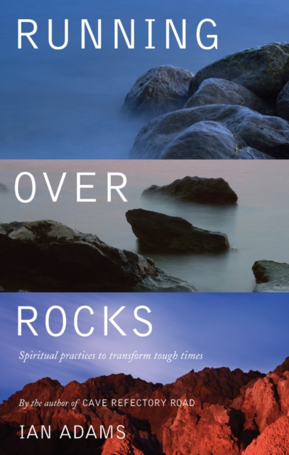 Running over Rocks : Spiritual Practices to Transform Tough Times, EPUB eBook