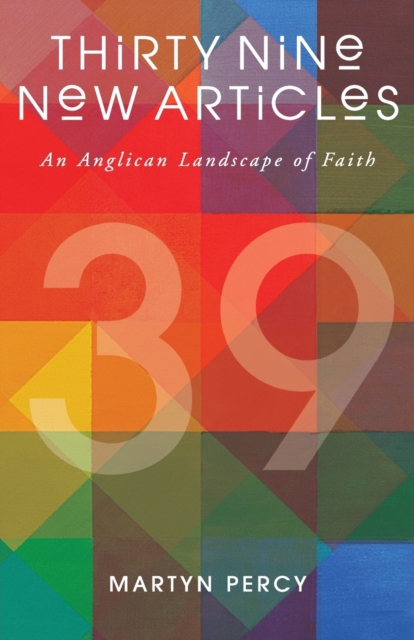 Thirty Nine New Articles : An Anglican Landscape of Faith, Paperback / softback Book