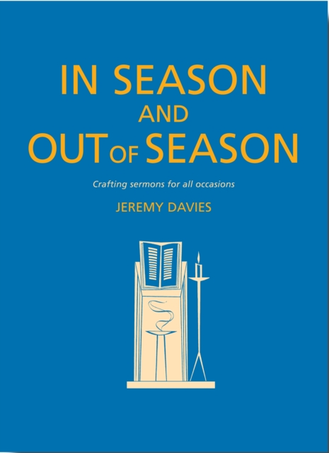 In Season and Out of Season : Crafting sermons for all occasions, Paperback / softback Book
