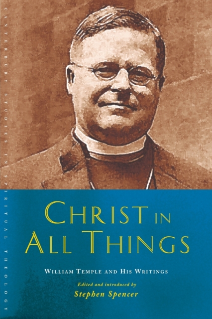 Christ in All Things : William Temple and his Writings, Paperback / softback Book