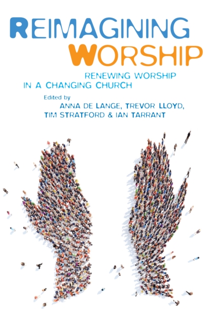 Reimagining Worship : Renewing worship in a changing church, Paperback / softback Book