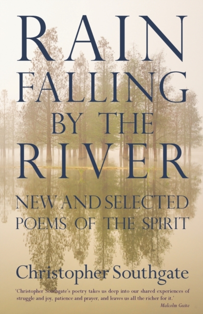 Rain Falling by the River : New and selected poems of the spirit, Paperback / softback Book