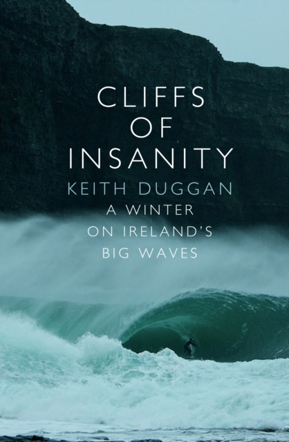 Cliffs Of Insanity : A Winter On Ireland’s Big Waves, Paperback / softback Book