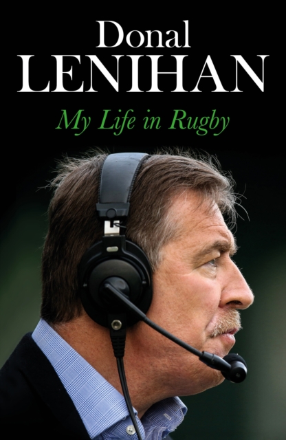 Donal Lenihan : My Life in Rugby, Paperback / softback Book