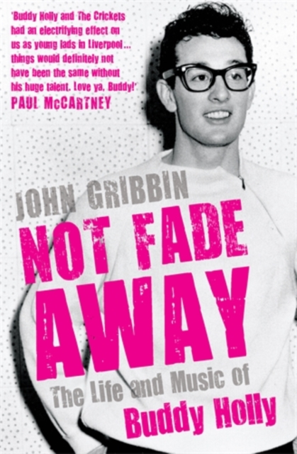 Not Fade Away : The Life and Music of Buddy Holly, Hardback Book