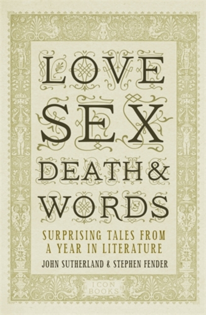 Love, Sex, Death and Words : Surprising Tales From a Year in Literature, Hardback Book