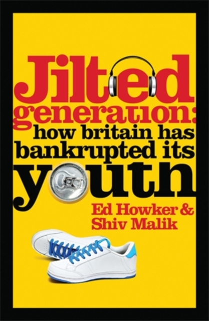 Jilted Generation : How Britain Has Bankrupted Its Youth, Paperback / softback Book